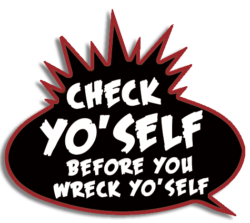 Check Yo'Self Before you Wreck Yo'Self